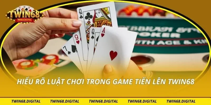 Hiểu rõ luật chơi trong game tiến lên Twin68